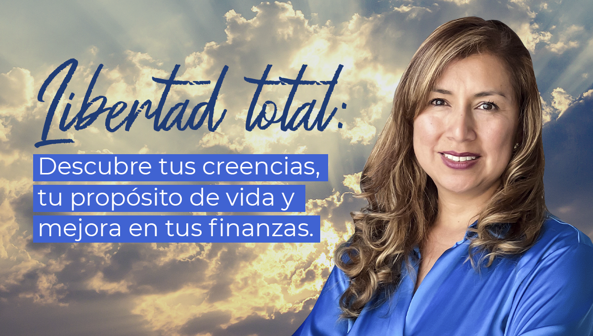 Libertad total: Descubre tus creencias, tu propósito de vida y mejora en tus finanzas