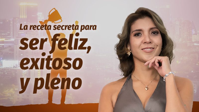 La receta secreta para ser feliz, exitoso y pleno